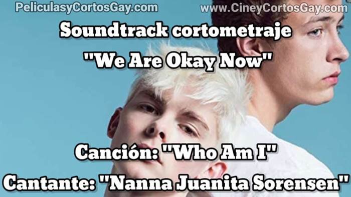 Soundtrack CORTO "We Are Okay Now" | "Who Am I" - "Nanna Juanita Sørensen" | – PeliculasyCortosGay.com - Cortometrajes - PeliculasyCortosGay.com
